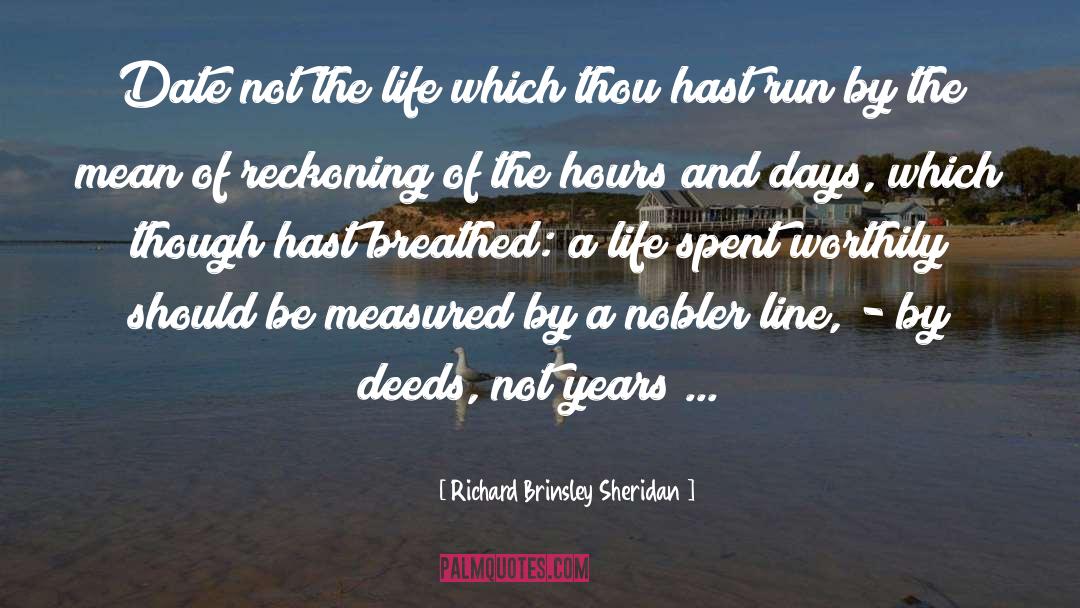 Richard Brinsley Sheridan Quotes: Date not the life which