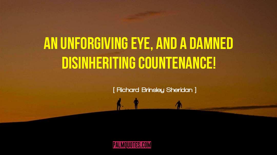 Richard Brinsley Sheridan Quotes: An unforgiving eye, and a