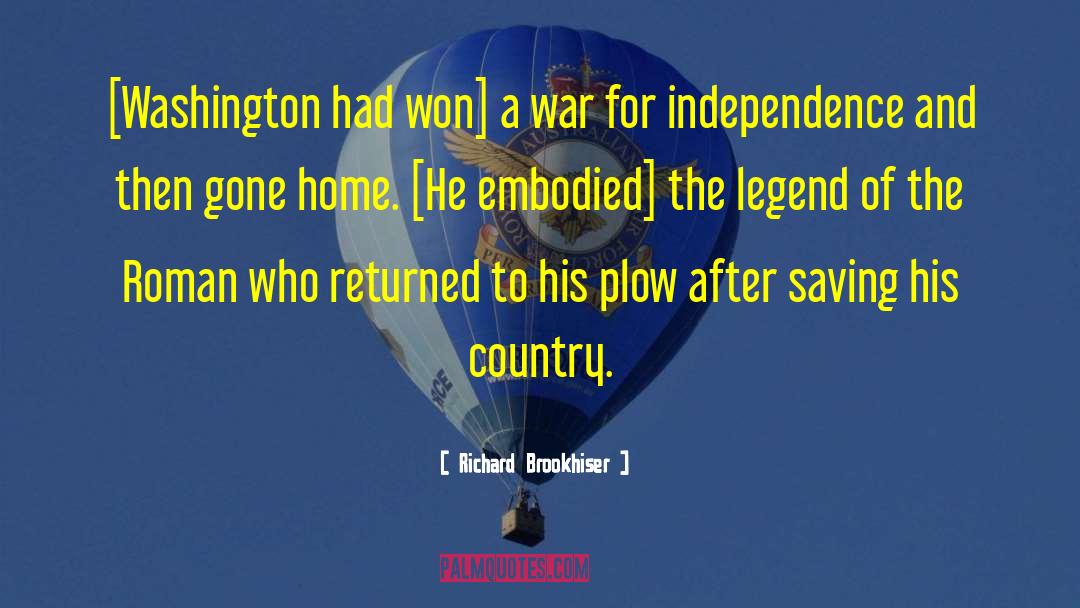 Richard Brookhiser Quotes: [Washington had won] a war