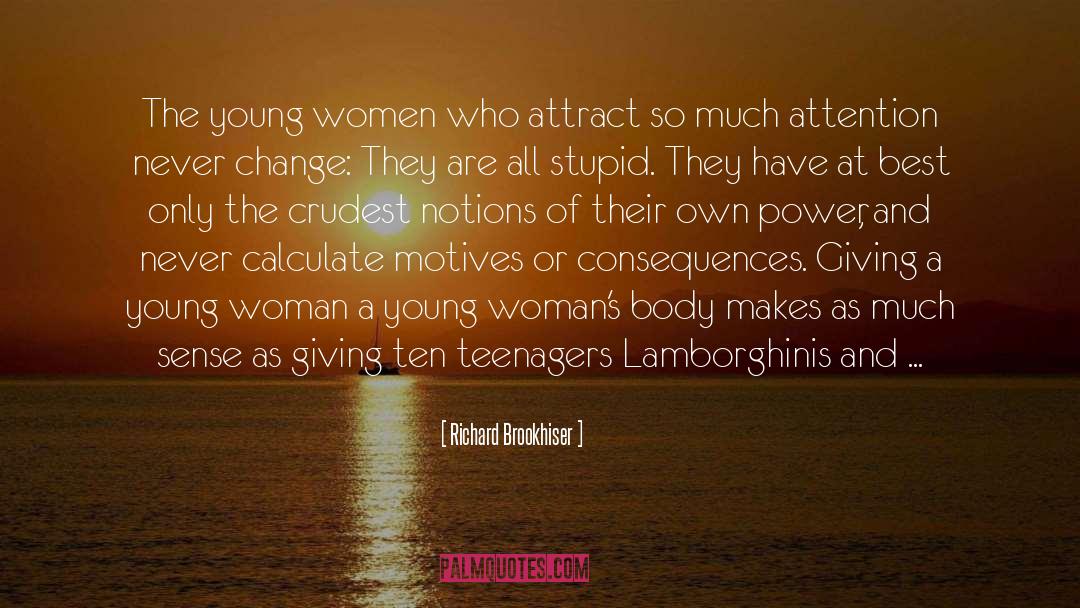 Richard Brookhiser Quotes: The young women who attract