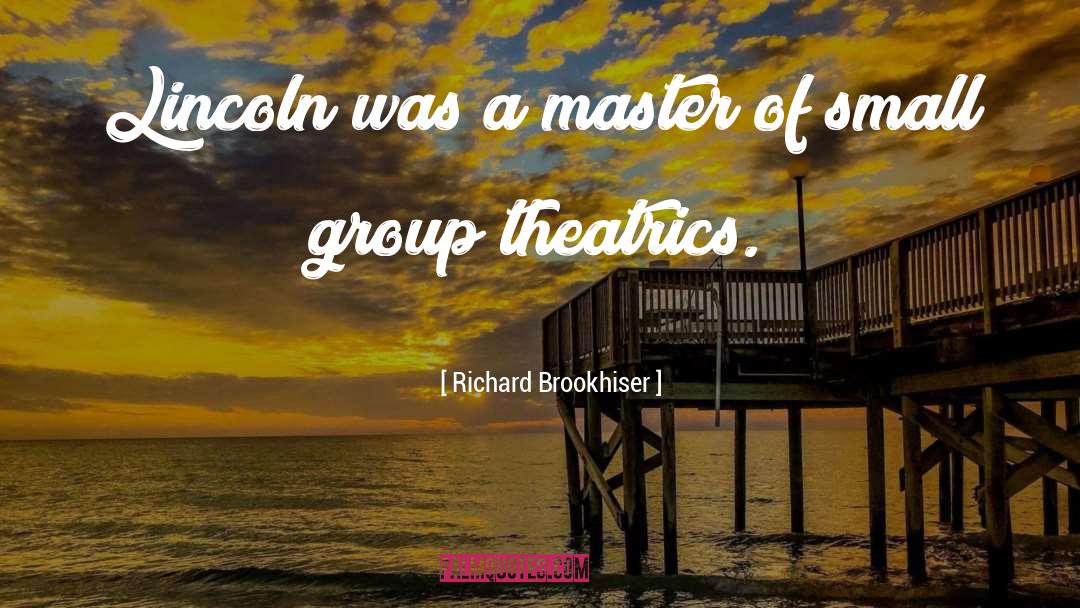 Richard Brookhiser Quotes: Lincoln was a master of