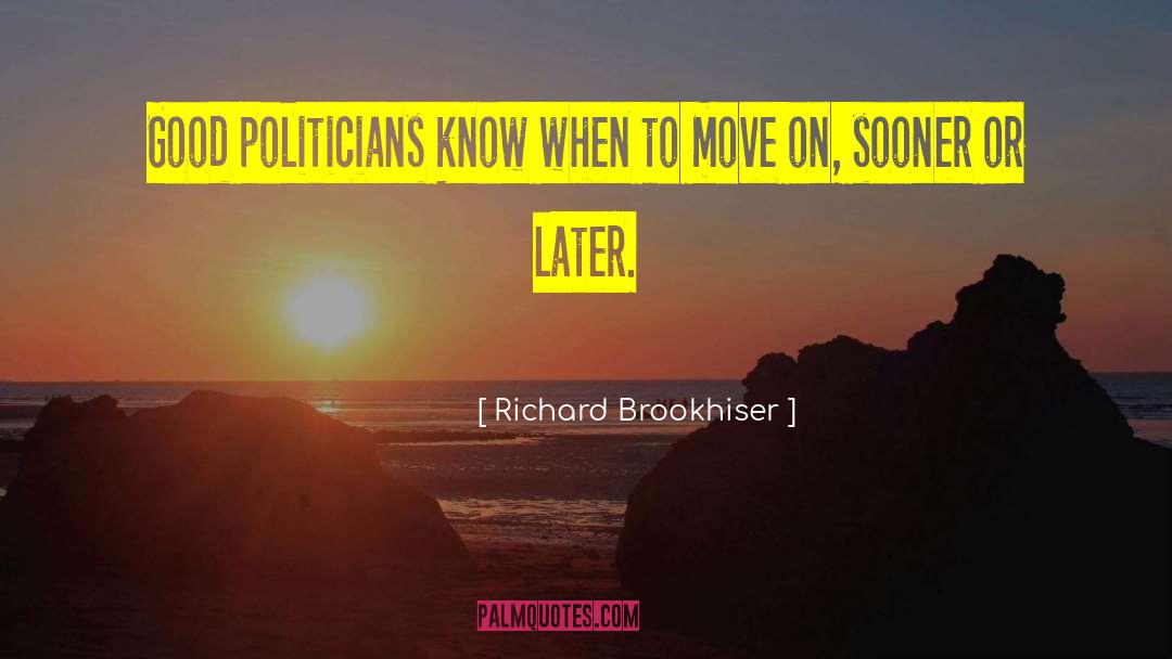 Richard Brookhiser Quotes: Good politicians know when to