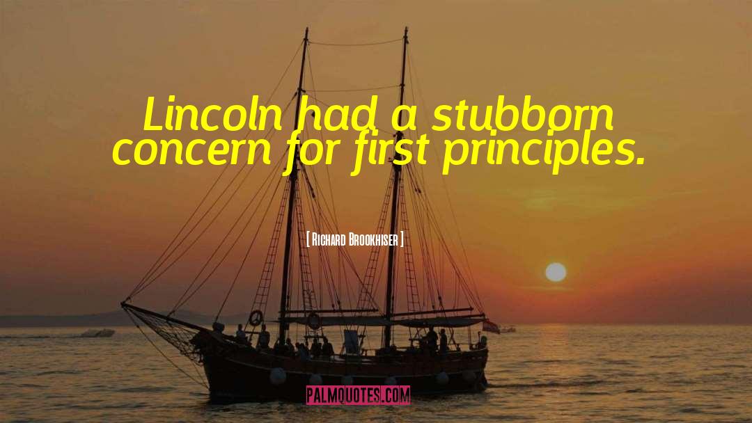 Richard Brookhiser Quotes: Lincoln had a stubborn concern