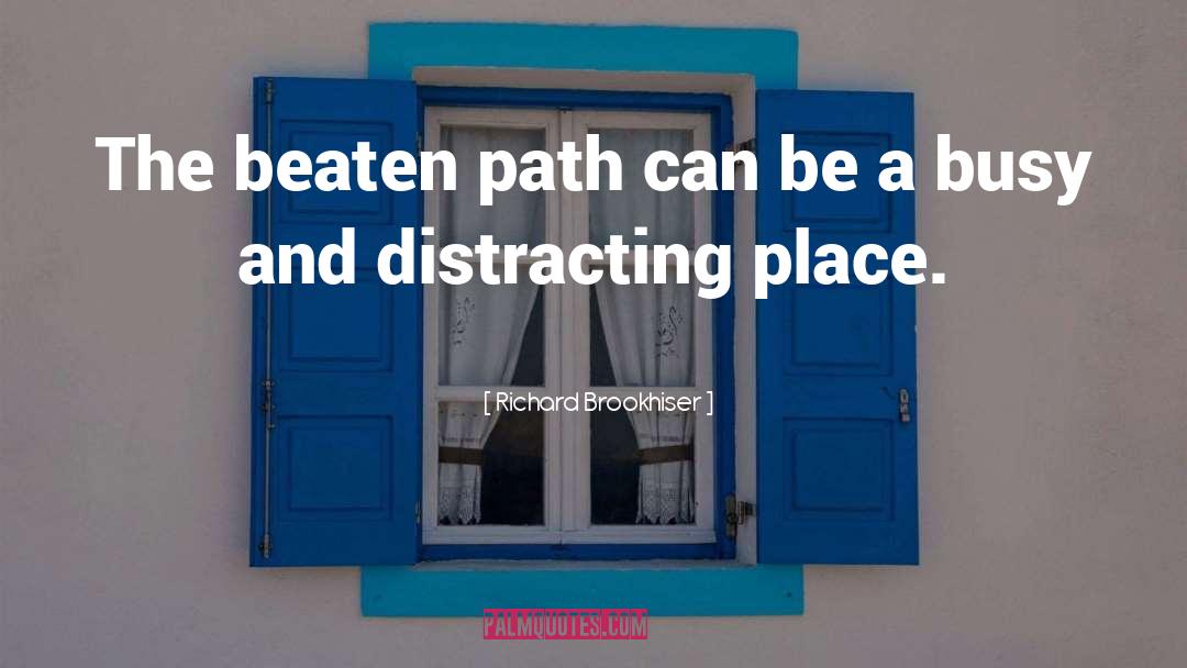 Richard Brookhiser Quotes: The beaten path can be