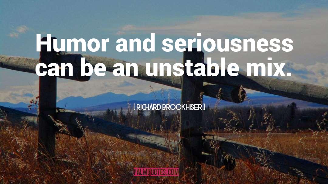Richard Brookhiser Quotes: Humor and seriousness can be