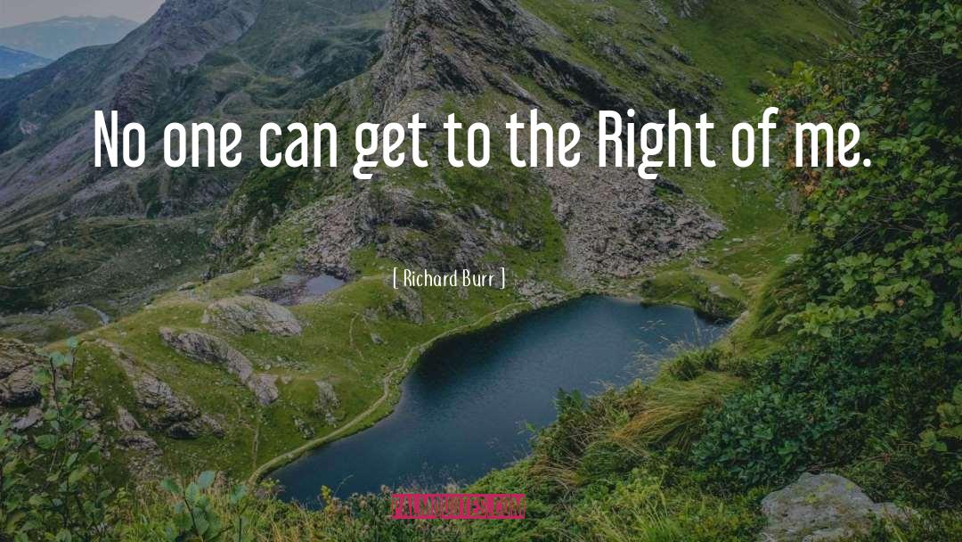 Richard Burr Quotes: No one can get to