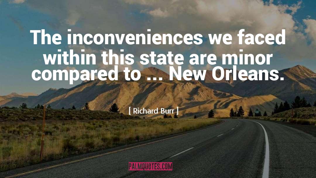 Richard Burr Quotes: The inconveniences we faced within