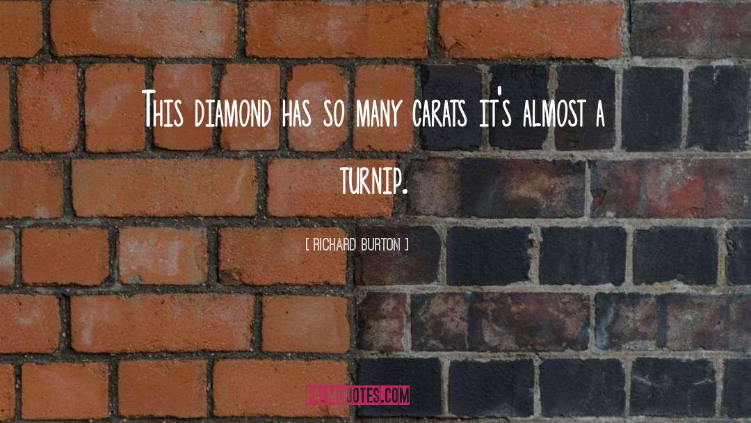 Richard Burton Quotes: This diamond has so many