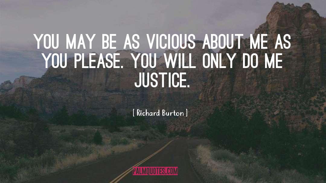 Richard Burton Quotes: You may be as vicious