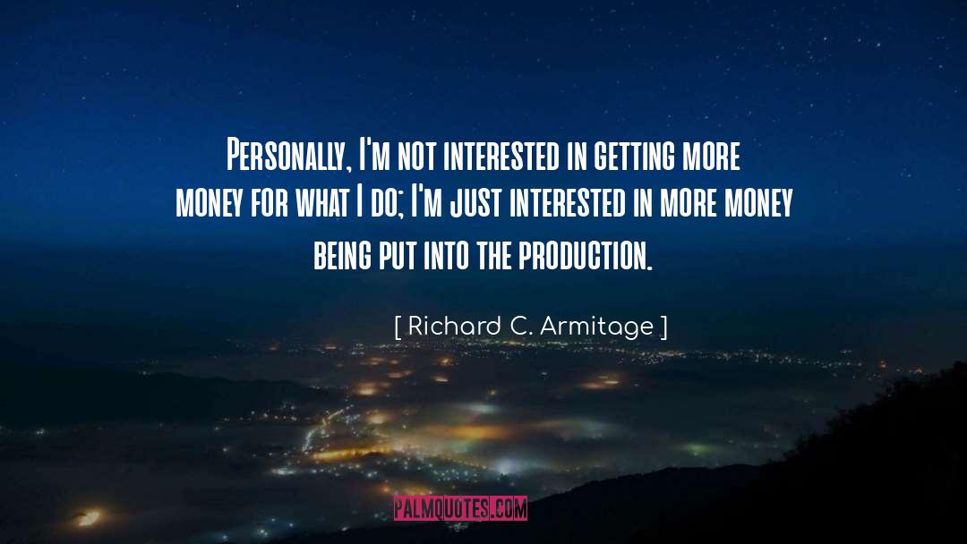 Richard C. Armitage Quotes: Personally, I'm not interested in
