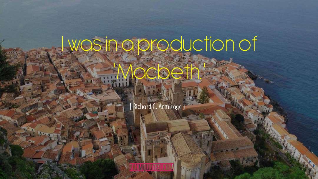 Richard C. Armitage Quotes: I was in a production