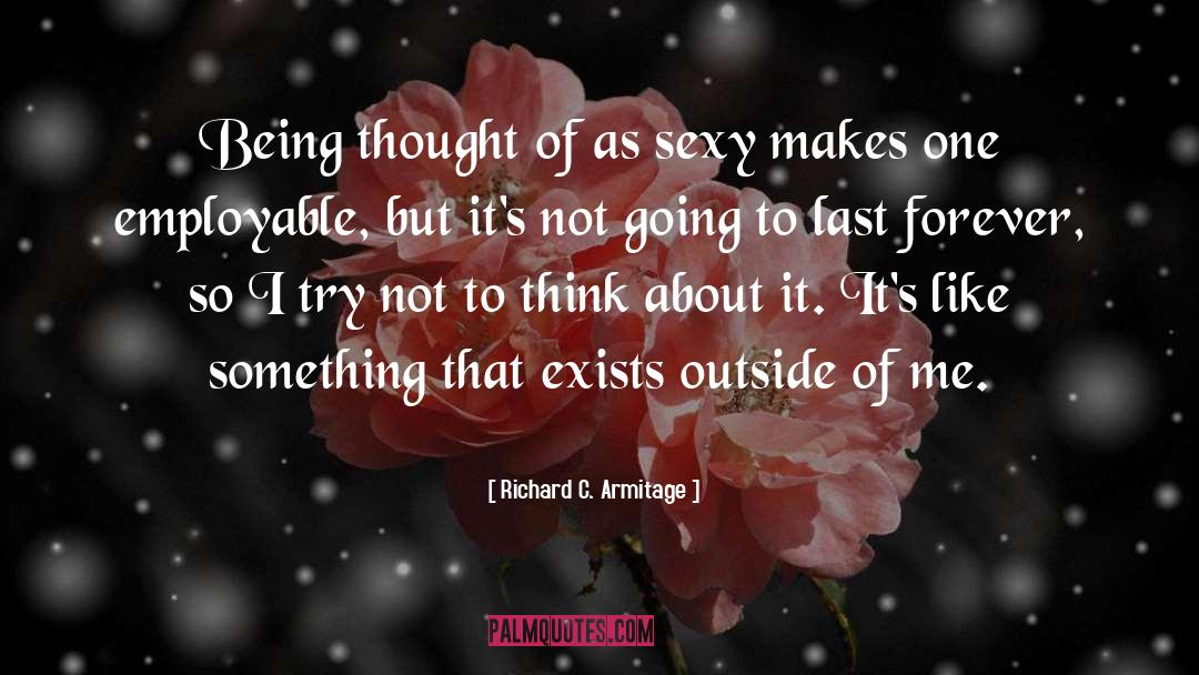 Richard C. Armitage Quotes: Being thought of as sexy