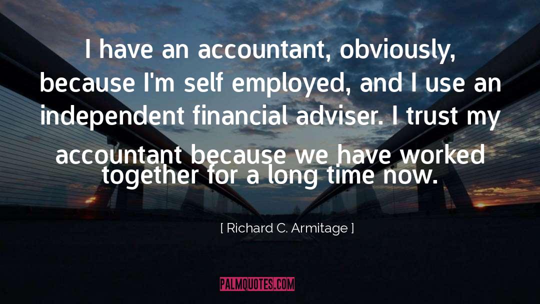 Richard C. Armitage Quotes: I have an accountant, obviously,