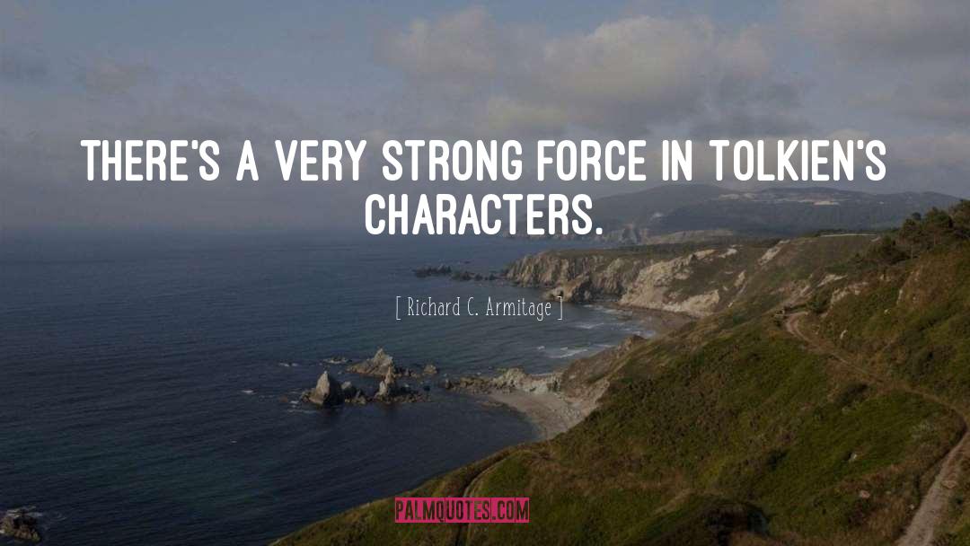 Richard C. Armitage Quotes: There's a very strong force