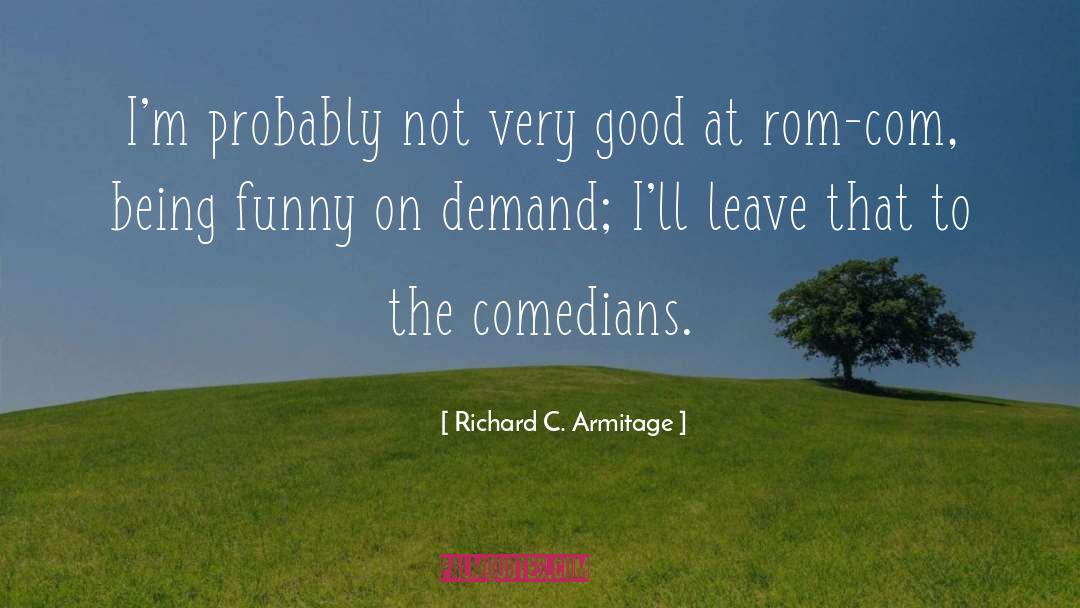 Richard C. Armitage Quotes: I'm probably not very good