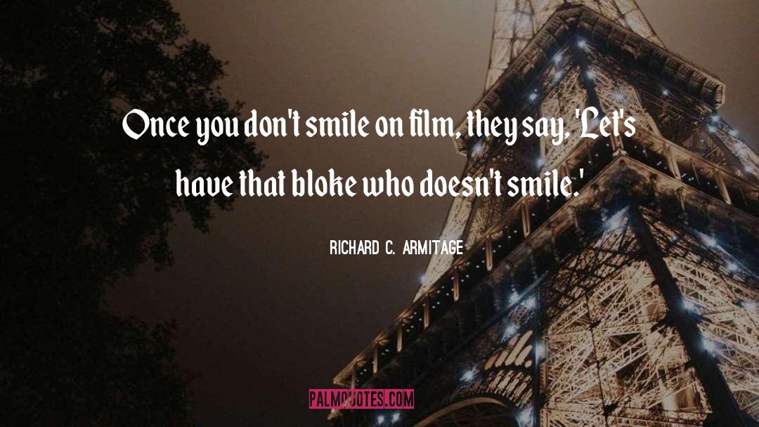 Richard C. Armitage Quotes: Once you don't smile on