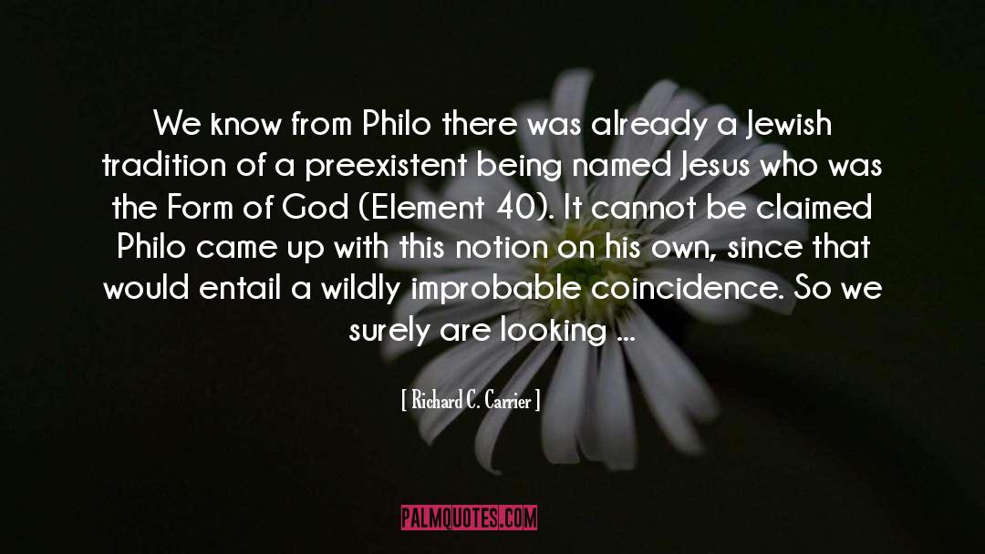 Richard C. Carrier Quotes: We know from Philo there