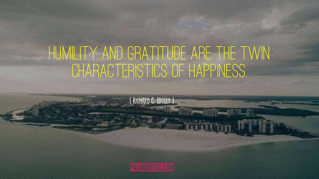 Richard C. Edgley Quotes: Humility and Gratitude are the
