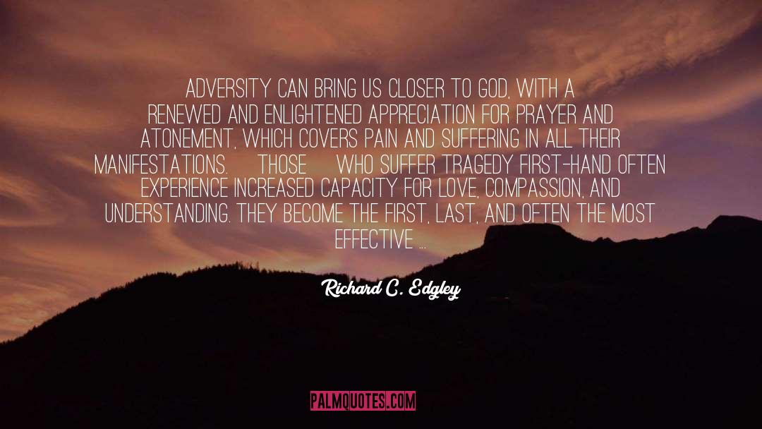 Richard C. Edgley Quotes: Adversity can bring us closer