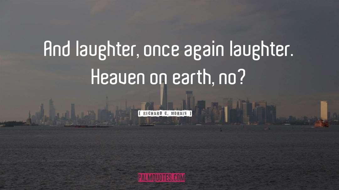 Richard C. Morais Quotes: And laughter, once again laughter.