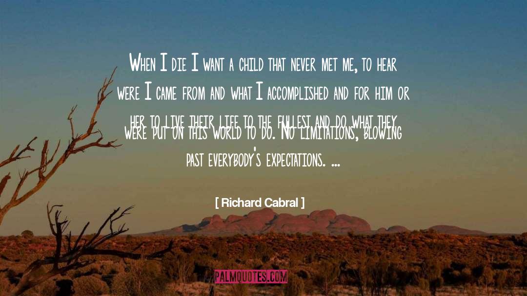 Richard Cabral Quotes: When I die I want