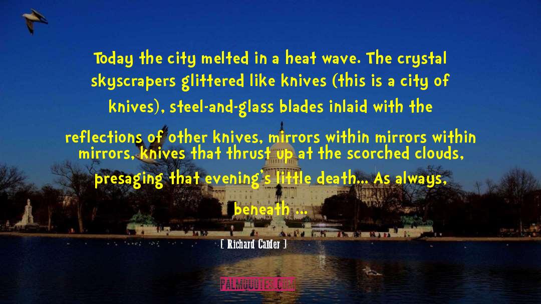 Richard Calder Quotes: Today the city melted in