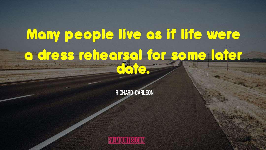 Richard Carlson Quotes: Many people live as if