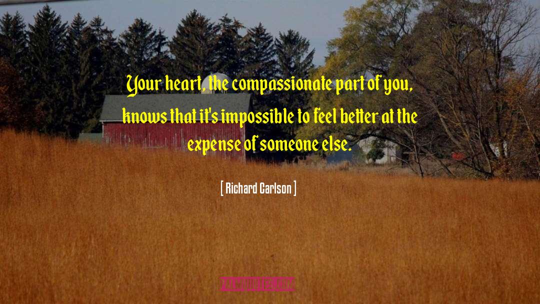 Richard Carlson Quotes: Your heart, the compassionate part