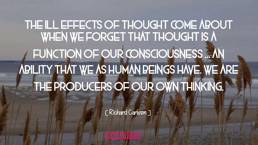 Richard Carlson Quotes: The ill effects of thought