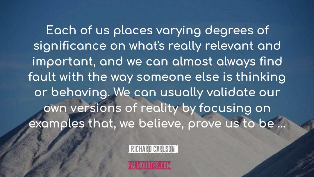 Richard Carlson Quotes: Each of us places varying