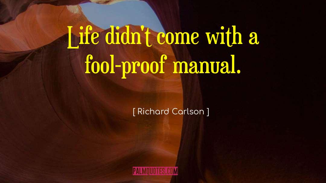 Richard Carlson Quotes: Life didn't come with a