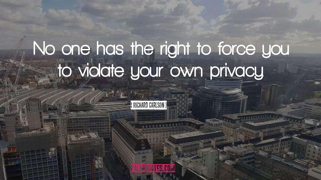 Richard Carlson Quotes: No one has the right