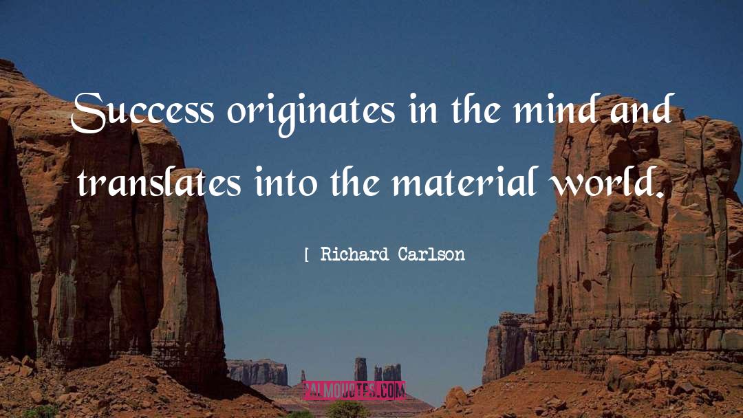 Richard Carlson Quotes: Success originates in the mind