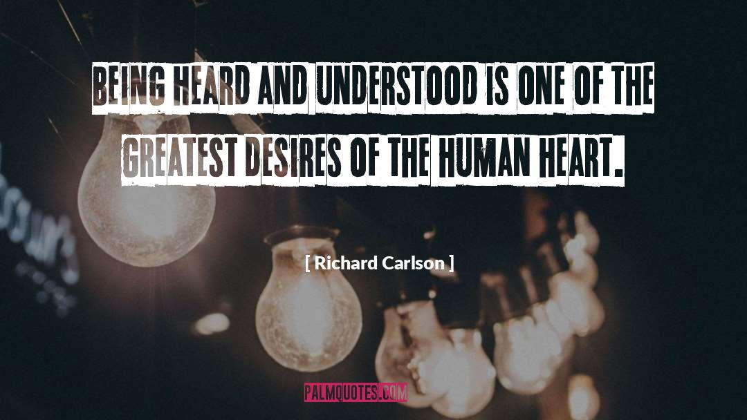 Richard Carlson Quotes: Being heard and understood is
