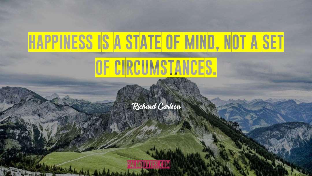Richard Carlson Quotes: Happiness is a state of