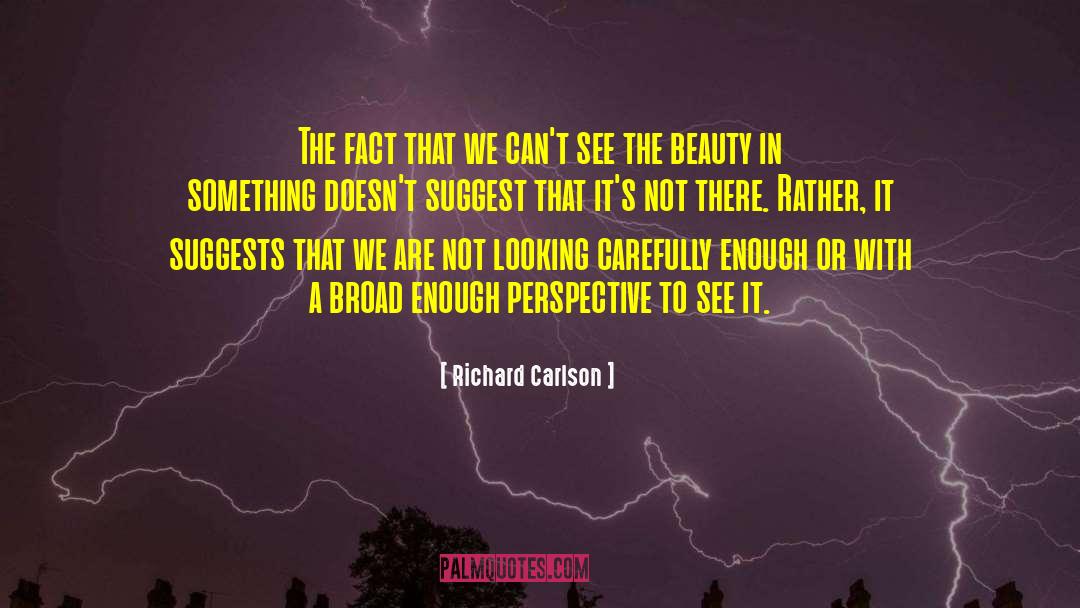 Richard Carlson Quotes: The fact that we can't