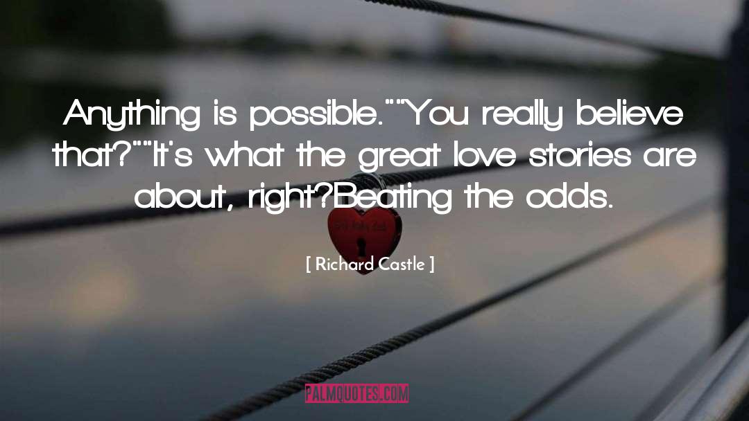 Richard Castle Quotes: Anything is possible.