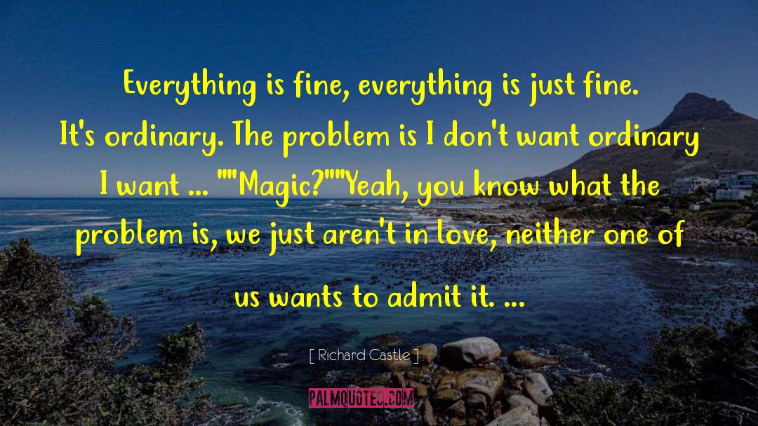 Richard Castle Quotes: Everything is fine, everything is