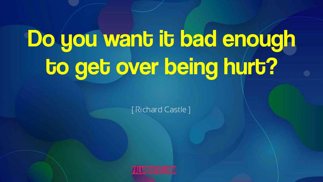 Richard Castle Quotes: Do you want it bad