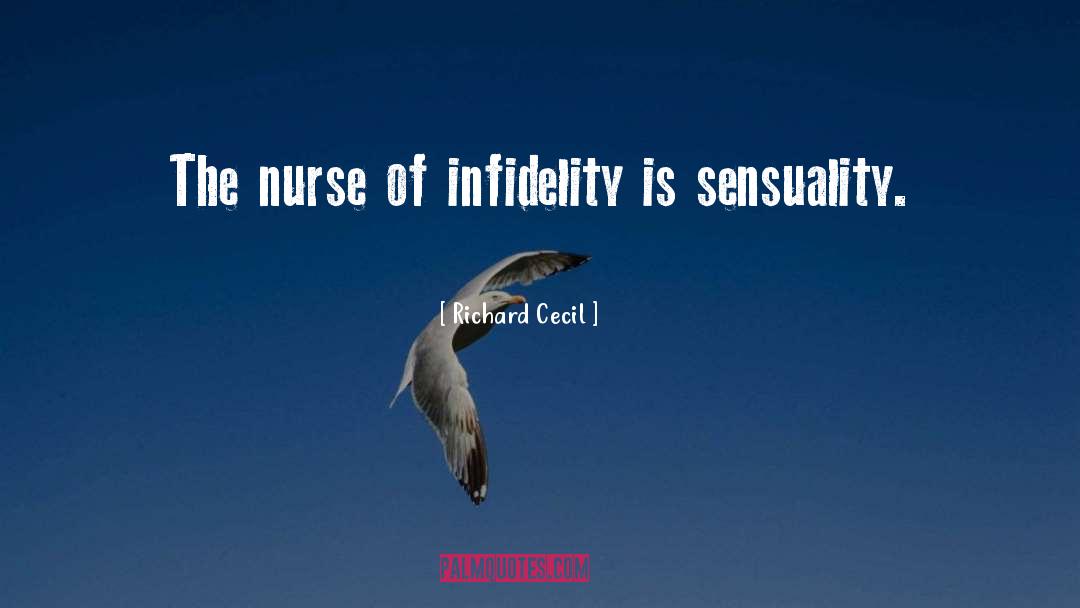 Richard Cecil Quotes: The nurse of infidelity is