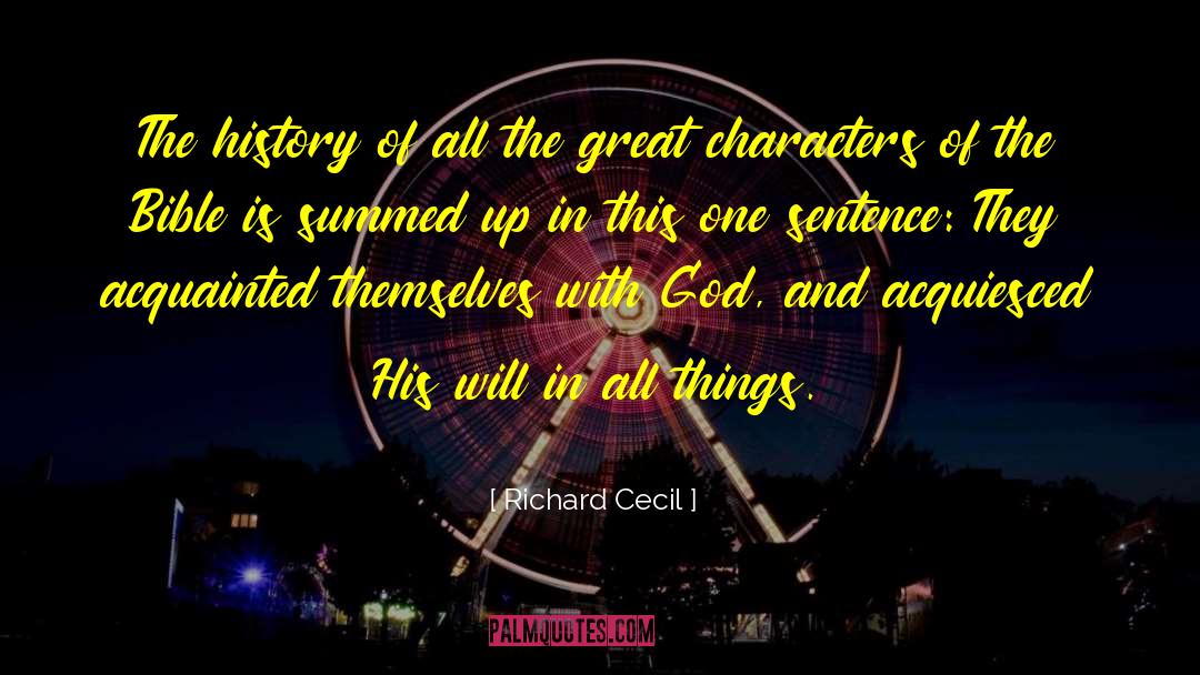 Richard Cecil Quotes: The history of all the