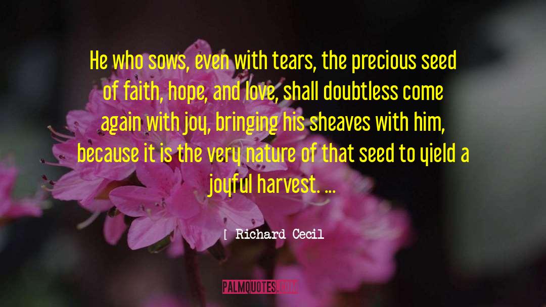 Richard Cecil Quotes: He who sows, even with