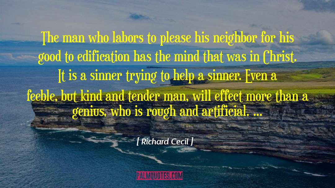 Richard Cecil Quotes: The man who labors to