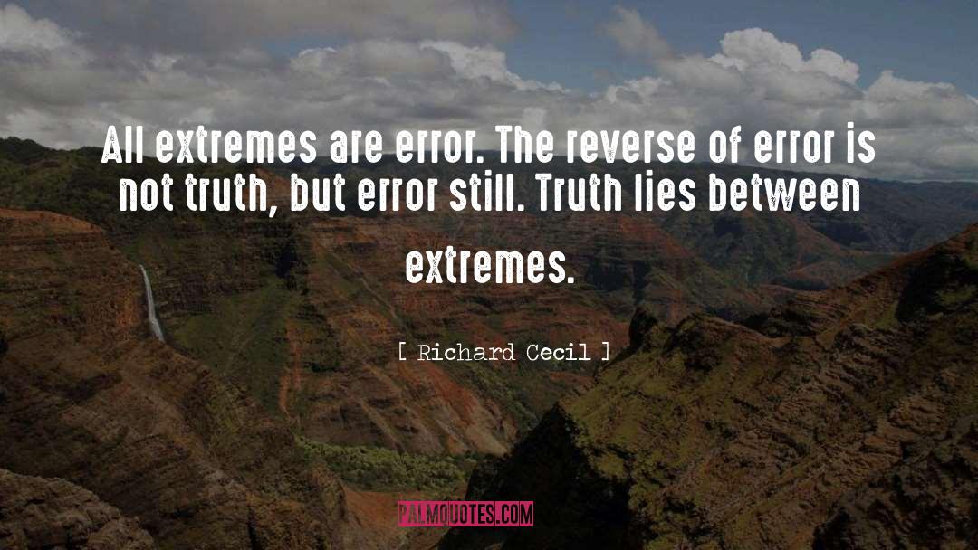 Richard Cecil Quotes: All extremes are error. The