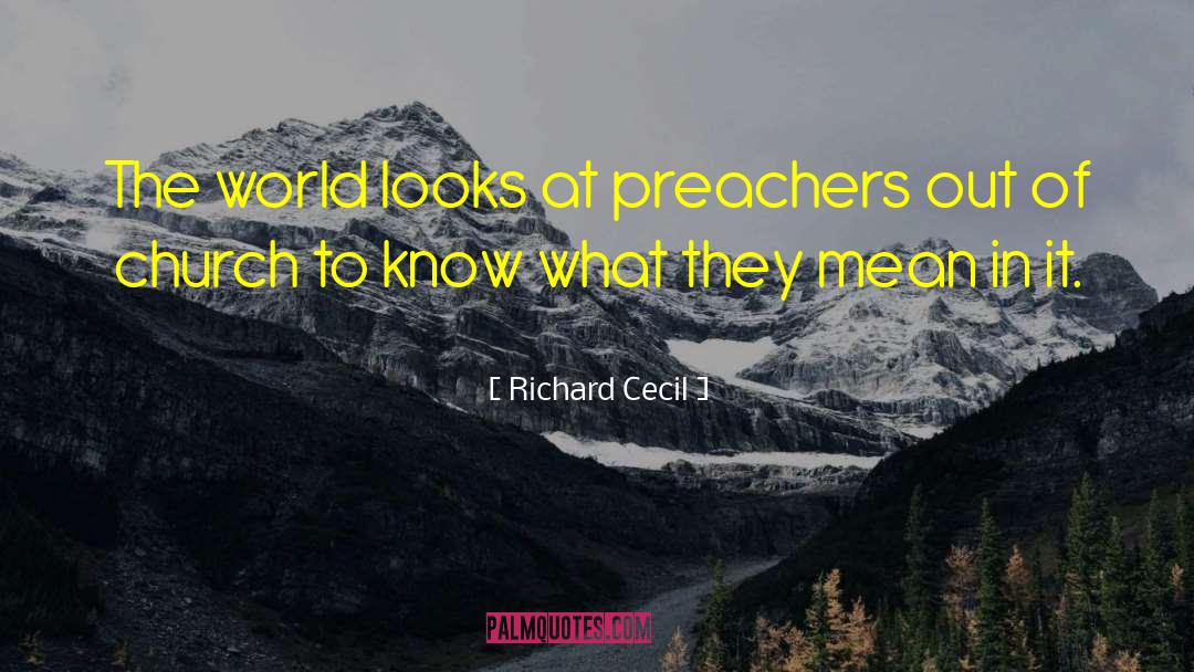 Richard Cecil Quotes: The world looks at preachers