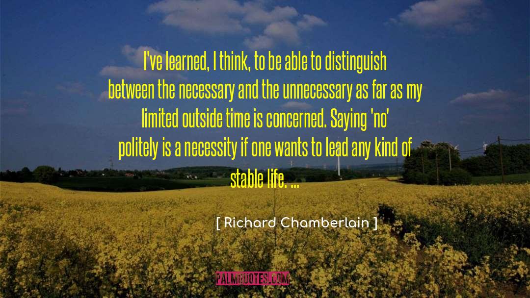 Richard Chamberlain Quotes: I've learned, I think, to