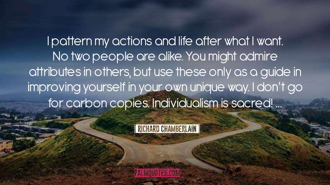 Richard Chamberlain Quotes: I pattern my actions and