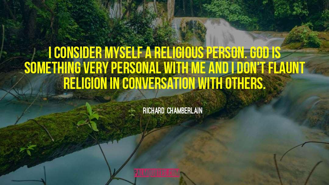 Richard Chamberlain Quotes: I consider myself a religious