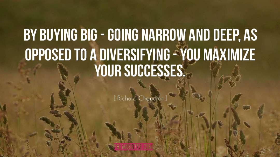 Richard Chandler Quotes: By buying big - going