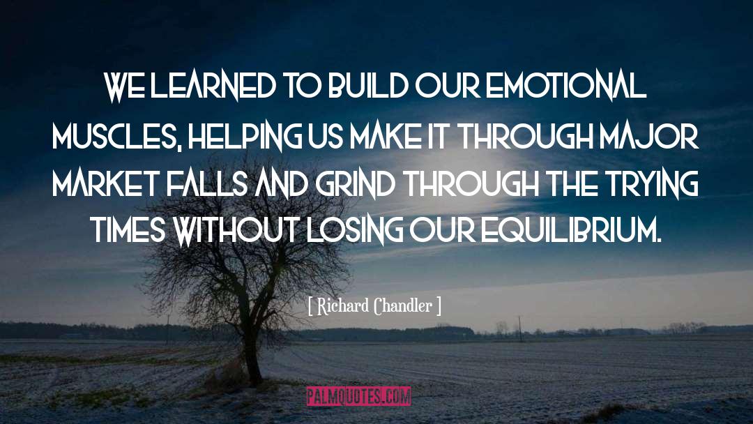 Richard Chandler Quotes: We learned to build our